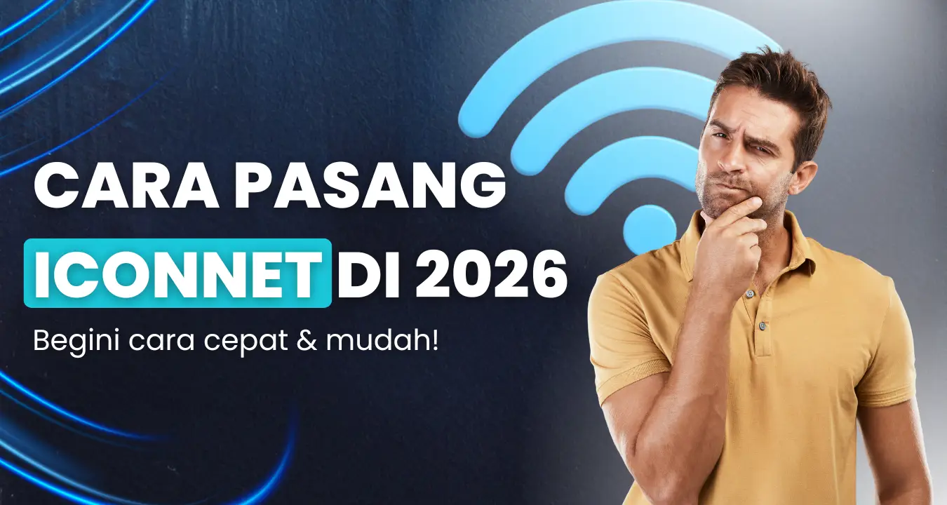 Cara Pasang WiFi ICONNET Tahun 2026 dengan Mudah dan Cepat!